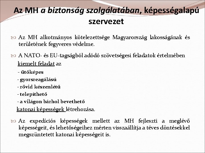 Az MH a biztonság szolgálatában, képességalapú szervezet Az MH alkotmányos kötelezettsége Magyarország lakosságának és