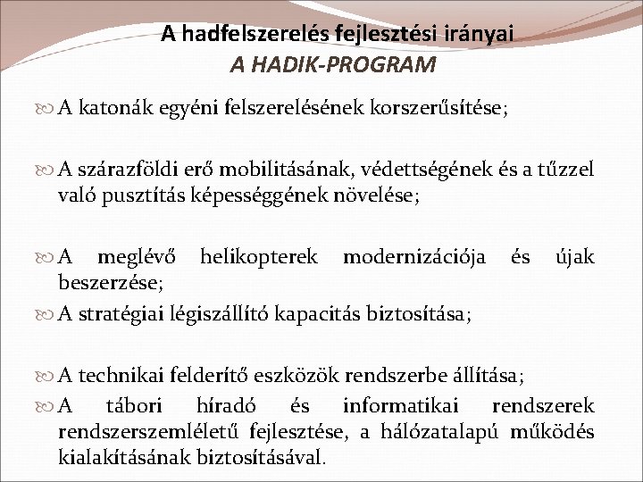 A hadfelszerelés fejlesztési irányai A HADIK-PROGRAM A katonák egyéni felszerelésének korszerűsítése; A szárazföldi erő