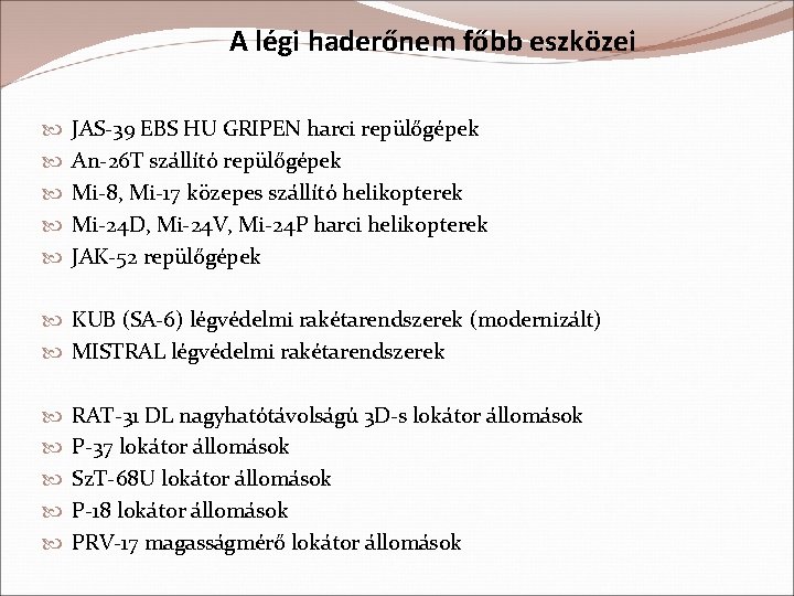 A légi haderőnem főbb eszközei JAS-39 EBS HU GRIPEN harci repülőgépek An-26 T szállító