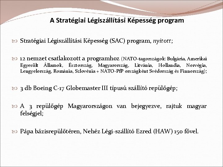 A Stratégiai Légiszállítási Képesség program Stratégiai Légiszállítási Képesség (SAC) program, nyitott; 12 nemzet csatlakozott