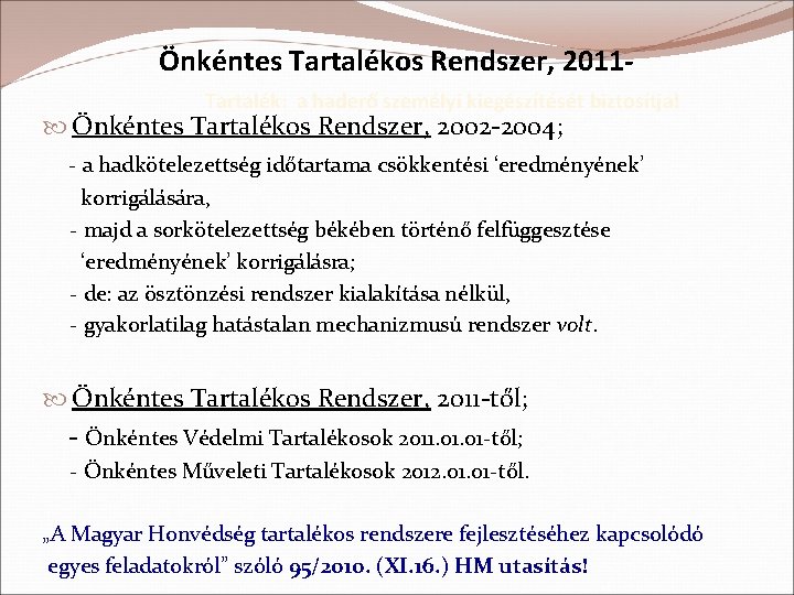 Önkéntes Tartalékos Rendszer, 2011 Tartalék: a haderő személyi kiegészítését biztosítja! Önkéntes Tartalékos Rendszer, 2002