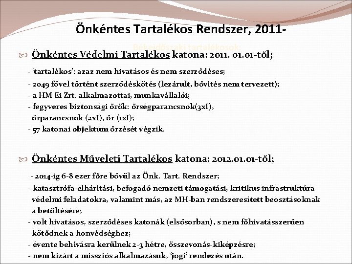 Önkéntes Tartalékos Rendszer, 2011 Békeidőszaki tartalékosok: Önkéntes Védelmi Tartalékos katona: 2011. 01 -től; -