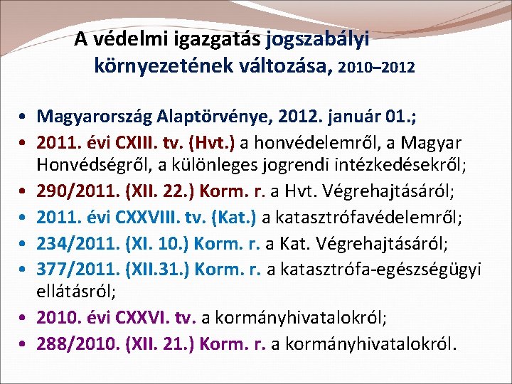 A védelmi igazgatás jogszabályi környezetének változása, 2010– 2012 • Magyarország Alaptörvénye, 2012. január 01.