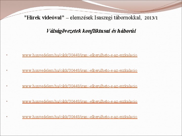 ”Hírek videóval” – elemzések Isaszegi tábornokkal, 2013/1 Válságövezetek konfliktusai és háborúi • www. honvedelem.