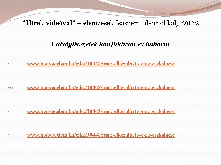 ”Hírek videóval” – elemzések Isaszegi tábornokkal, 2012/2 Válságövezetek konfliktusai és háborúi • www. honvedelem.