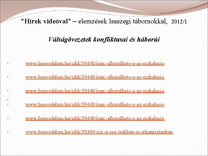 ”Hírek videóval” – elemzések Isaszegi tábornokkal, 2012/1 Válságövezetek konfliktusai és háborúi • www. honvedelem.