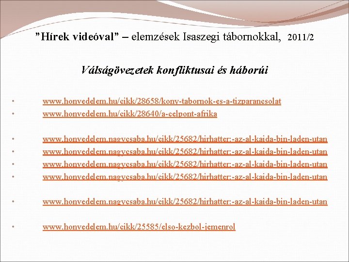 ”Hírek videóval” – elemzések Isaszegi tábornokkal, 2011/2 Válságövezetek konfliktusai és háborúi • • www.