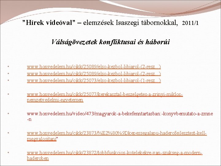 ”Hírek videóval” – elemzések Isaszegi tábornokkal, 2011/1 Válságövezetek konfliktusai és háborúi • • •