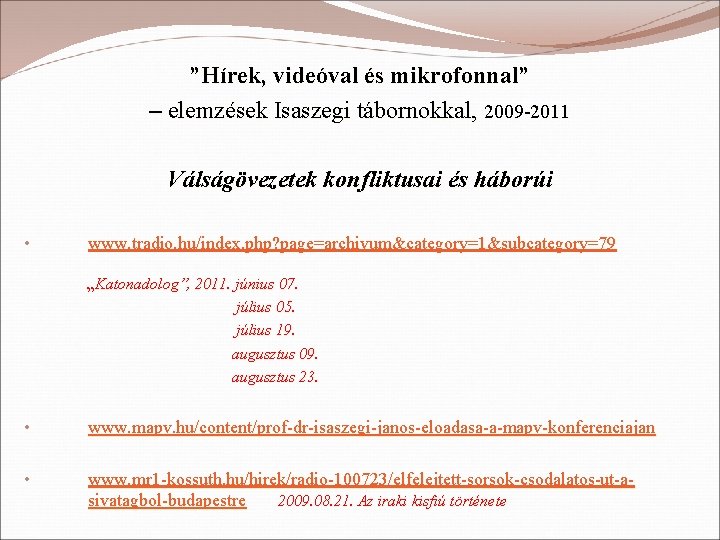 ”Hírek, videóval és mikrofonnal” – elemzések Isaszegi tábornokkal, 2009 -2011 Válságövezetek konfliktusai és háborúi