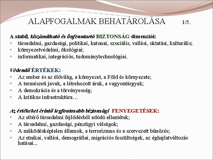 ALAPFOGALMAK BEHATÁROLÁSA 1/5. A stabil, kiszámítható és önfenntartó BIZTONSÁG dimenziói: • társadalmi, gazdasági, politikai,