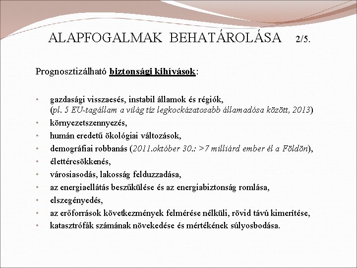 ALAPFOGALMAK BEHATÁROLÁSA 2/5. Prognosztizálható biztonsági kihívások: • • • gazdasági visszaesés, instabil államok és