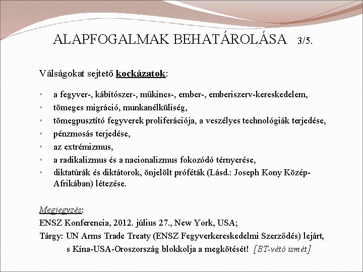 ALAPFOGALMAK BEHATÁROLÁSA 3/5. Válságokat sejtető kockázatok: • • a fegyver-, kábítószer-, műkincs-, emberiszerv-kereskedelem, tömeges