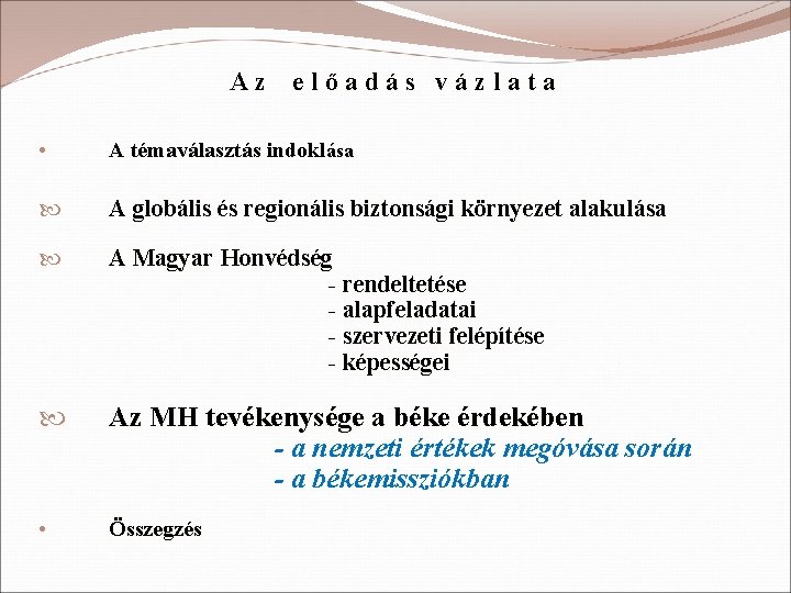 Az előadás vázlata • A témaválasztás indoklása A globális és regionális biztonsági környezet alakulása