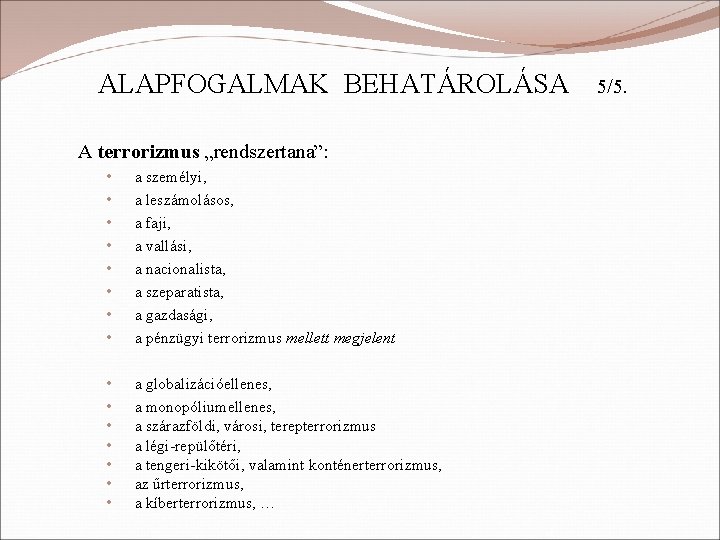 ALAPFOGALMAK BEHATÁROLÁSA A terrorizmus „rendszertana”: • • a személyi, a leszámolásos, a faji, a