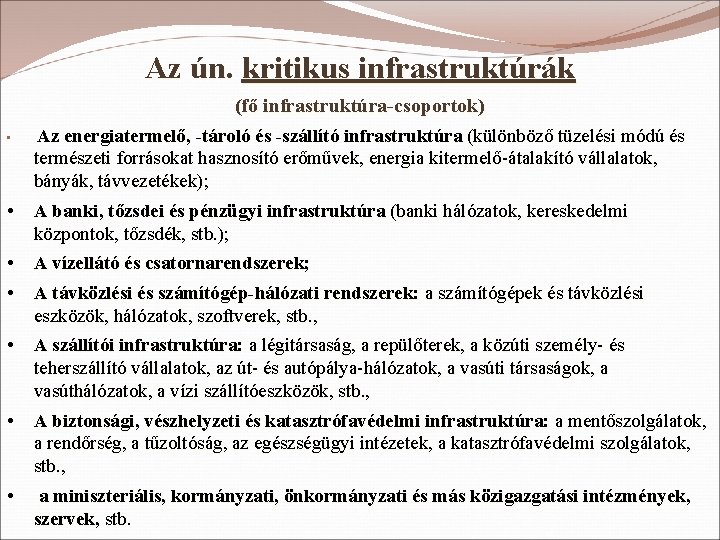 Az ún. kritikus infrastruktúrák (fő infrastruktúra-csoportok) • Az energiatermelő, -tároló és -szállító infrastruktúra (különböző