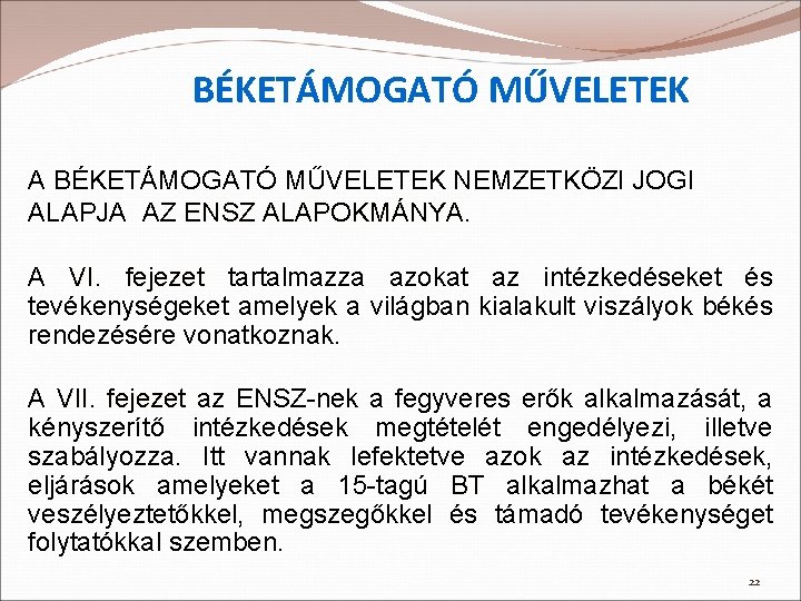 BÉKETÁMOGATÓ MŰVELETEK A BÉKETÁMOGATÓ MŰVELETEK NEMZETKÖZI JOGI ALAPJA AZ ENSZ ALAPOKMÁNYA. A VI. fejezet