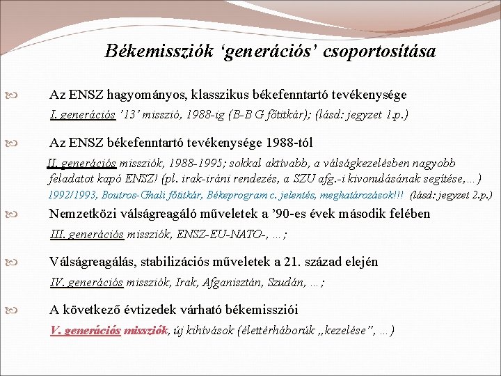 Békemissziók ‘generációs’ csoportosítása Az ENSZ hagyományos, klasszikus békefenntartó tevékenysége I. generációs ’ 13’ misszió,