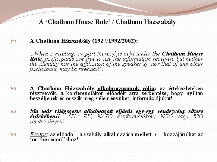 A ‘Chatham House Rule’ / Chatham Házszabály A Chatham Házszabály (1927/1992/2002): „When a meeting,