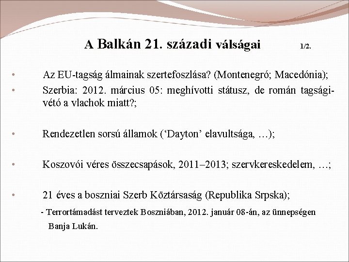 A Balkán 21. századi válságai 1/2. • • Az EU-tagság álmainak szertefoszlása? (Montenegró; Macedónia);