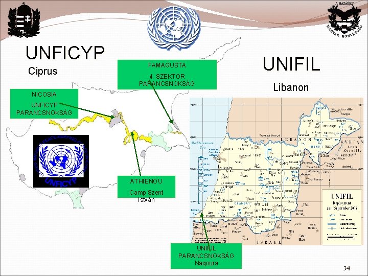 UNFICYP Ciprus FAMAGUSTA 4. SZEKTOR PARANCSNOKSÁG NICOSIA UNIFIL Libanon UNFICYP PARANCSNOKSÁG ATHIENOU Camp Szent