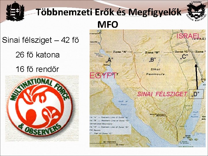 Többnemzeti Erők és Megfigyelők MFO ISRAEL Sinai félsziget – 42 fő 26 fő katona