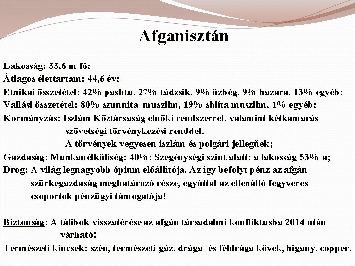 Afganisztán Lakosság: 33, 6 m fő; Átlagos élettartam: 44, 6 év; Etnikai összetétel: 42%