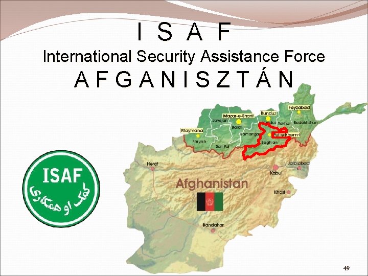 I S A F International Security Assistance Force AFGANISZTÁN 49 