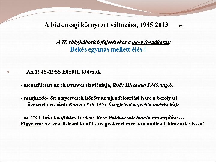 A biztonsági környezet változása, 1945 -2013 1/4. A II. világháború befejezésekor a nagy fogadkozás: