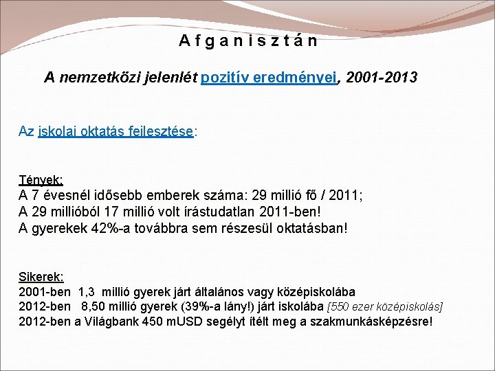 Afganisztán A nemzetközi jelenlét pozitív eredményei, 2001 -2013 Az iskolai oktatás fejlesztése: Tények: A