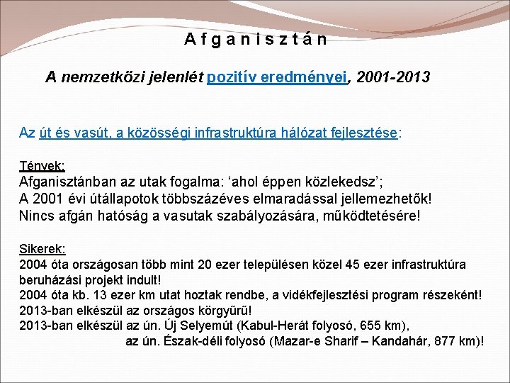 Afganisztán A nemzetközi jelenlét pozitív eredményei, 2001 -2013 Az út és vasút, a közösségi