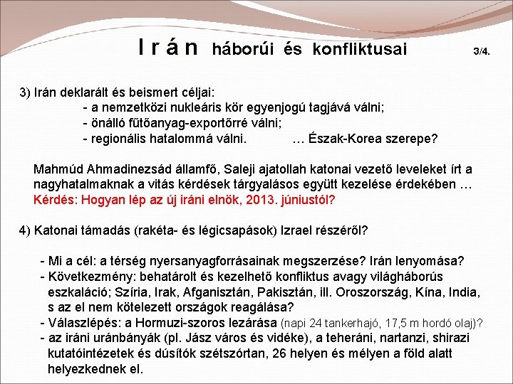 Irán háborúi és konfliktusai 3/4. 3) Irán deklarált és beismert céljai: - a nemzetközi