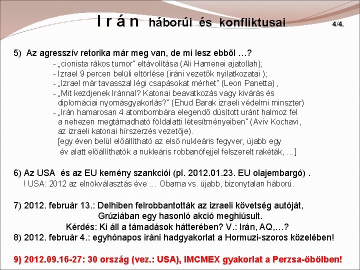 Irán háborúi és konfliktusai 4/4. 5) Az agresszív retorika már meg van, de mi