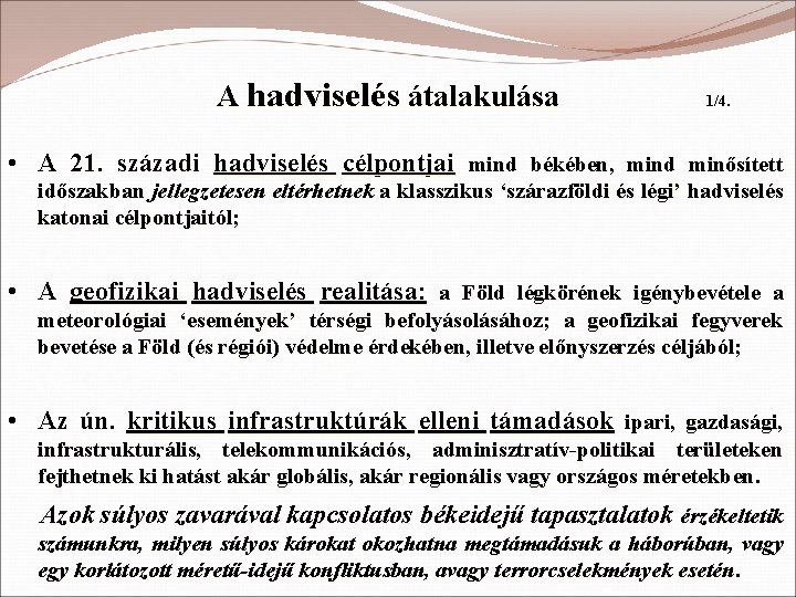 A hadviselés átalakulása 1/4. • A 21. századi hadviselés célpontjai mind békében, mind minősített