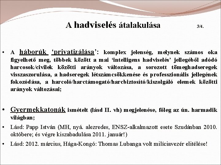 A hadviselés átalakulása 3/4. • A háborúk ‘privatizálása’: komplex jelenség, melynek számos oka figyelhető