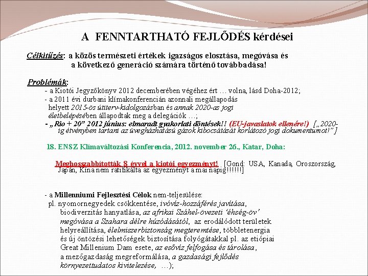 A FENNTARTHATÓ FEJLŐDÉS kérdései Célkitűzés: a közös természeti értékek igazságos elosztása, megóvása és a