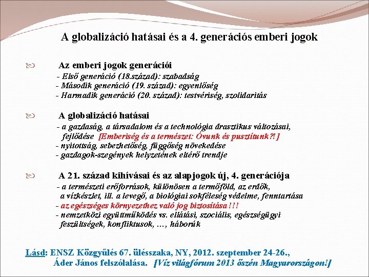 A globalizáció hatásai és a 4. generációs emberi jogok Az emberi jogok generációi -