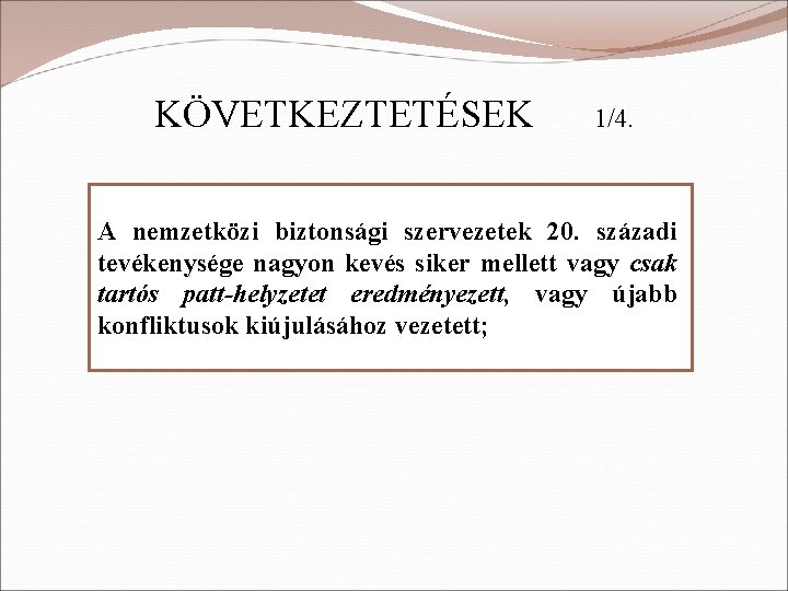 KÖVETKEZTETÉSEK 1/4. A nemzetközi biztonsági szervezetek 20. századi tevékenysége nagyon kevés siker mellett vagy