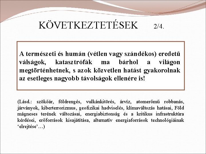 KÖVETKEZTETÉSEK 2/4. A természeti és humán (vétlen vagy szándékos) eredetű válságok, katasztrófák ma bárhol