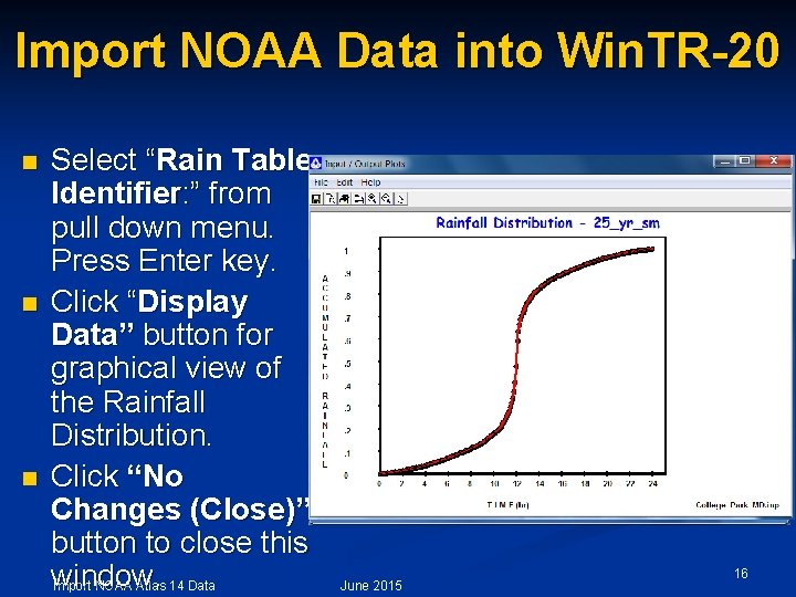 Import NOAA Data into Win. TR-20 n n n Select “Rain Table Identifier: ”