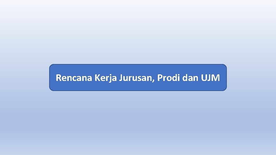 Rencana Kerja Jurusan, Prodi dan UJM 