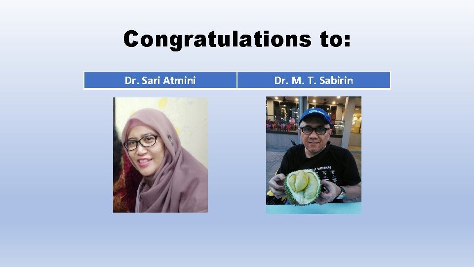 Congratulations to: Dr. Sari Atmini Dr. M. T. Sabirin 