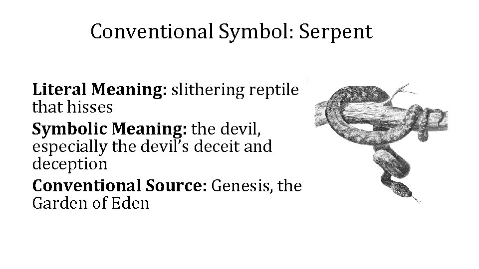 Conventional Symbol: Serpent Literal Meaning: slithering reptile that hisses Symbolic Meaning: the devil, especially