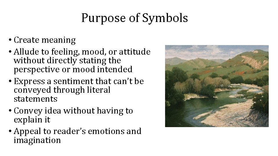 Purpose of Symbols • Create meaning • Allude to feeling, mood, or attitude without