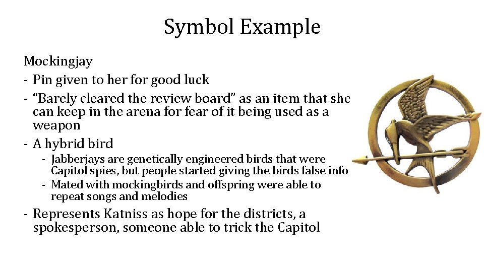 Symbol Example Mockingjay - Pin given to her for good luck - “Barely cleared