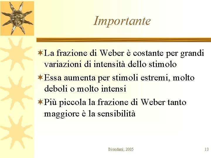 Importante ¬La frazione di Weber è costante per grandi variazioni di intensità dello stimolo