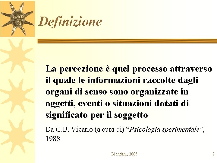 Definizione La percezione è quel processo attraverso il quale le informazioni raccolte dagli organi