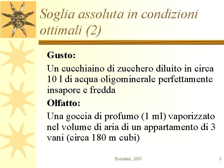 Soglia assoluta in condizioni ottimali (2) Gusto: Un cucchiaino di zucchero diluito in circa