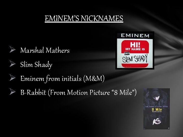 EMINEM’S NICKNAMES Ø Marshal Mathers Ø Slim Shady Ø Eminem from initials (M&M) Ø
