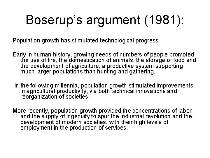 Boserup’s argument (1981): Population growth has stimulated technological progress. Early in human history, growing