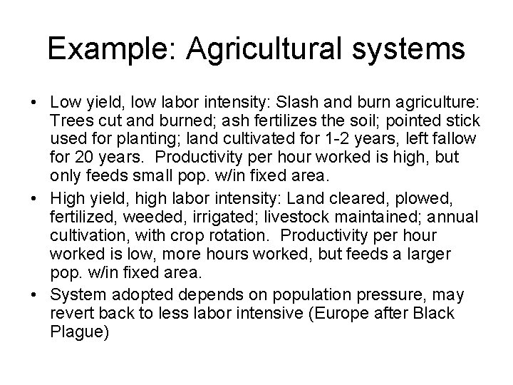 Example: Agricultural systems • Low yield, low labor intensity: Slash and burn agriculture: Trees